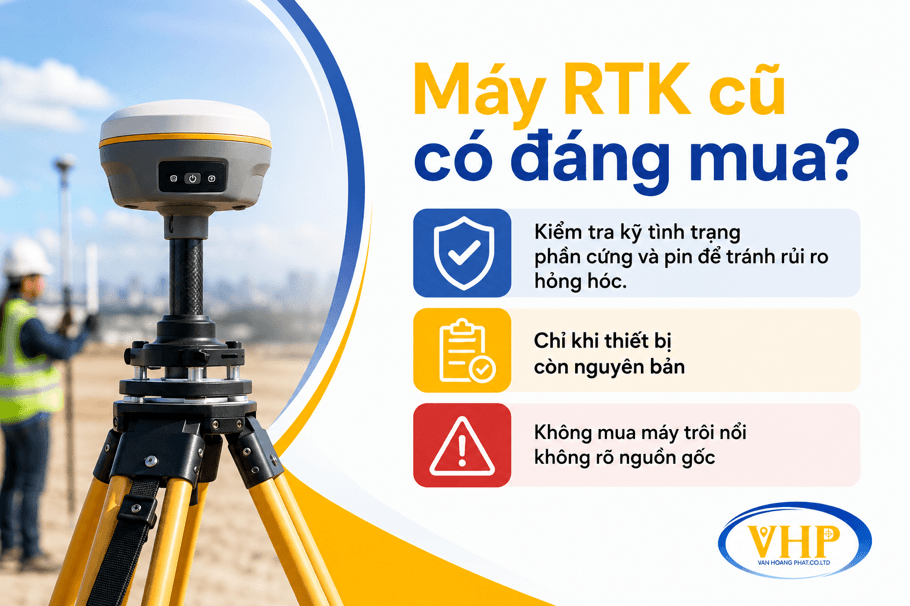 Máy RTK cũ có đáng mua? Kiểm tra gì để tránh rủi ro